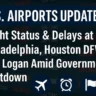 U.S. Airports Update: Flight Status & Delays at Philadelphia, Houston, DFW, and Logan Amid Government Shutdown